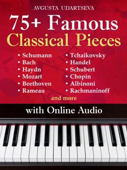 Paperback 75+ Famous Classical Pieces: Selected Sheet Music Hits for Piano with Audio – Schumann, Bach, Haydn, Mozart, Beethoven, Rameau, Tchaikovsky, Handel, Schubert, Chopin, Albinoni, Rachmaninoff and more Book