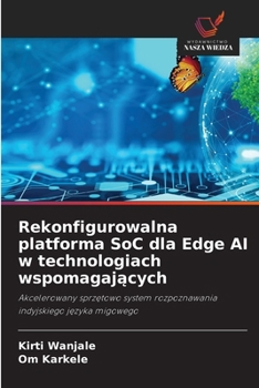 Rekonfigurowalna platforma SoC dla Edge AI w technologiach wspomagajacych (Polish Edition)