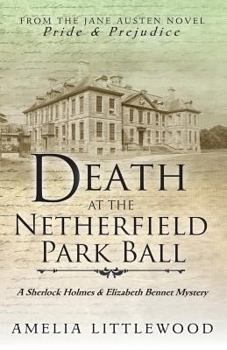 Death at the Netherfield Park Ball - Book #1 of the Sherlock Holmes and Elizabeth Bennet Mysteries