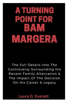 Paperback A Turning Point for Bam Margera: The Full Details Into The Controversy Surrounding His Recent Family Altercation & The Impact Of The Decision On His C Book