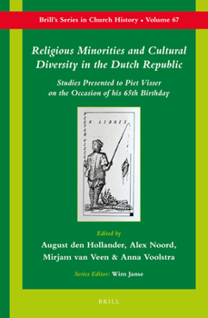 Religious Minorities and Cultural Diversity in the Dutch Republic: Stories Presented to Piet Visser on the Occasion of His 65th Birthday