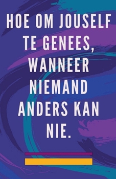 Paperback Hoe om Jouself te Genees, Wanneer Niemand Anders kan nie. [Afrikaans] Book