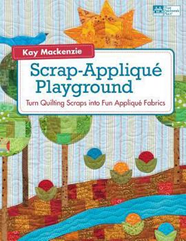 Paperback Scrap-Applique Playground: Turn Quilting Scraps Into Fun Applique Fabrics Book