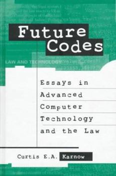Hardcover Future Codes: Essays in Advanced Computer Technology and the Law Book