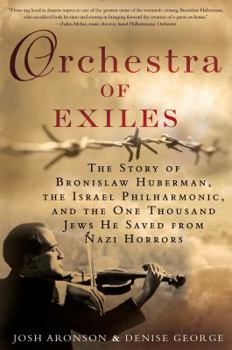 Hardcover Orchestra of Exiles: The Story of Bronislaw Huberman, the Israel Philharmonic, and the One Thousand Jews He Saved from Nazi Horrors Book
