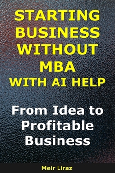 How to Start a Business Without MBA With AI Help: From Idea to Profitable Business (BizMove)