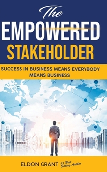 Paperback The Empowered Stakeholder: Succeding In Business Means Everybody Means Business Book