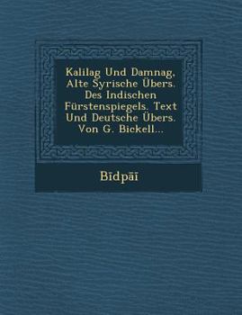 Paperback Kalilag Und Damnag, Alte Syrische Ubers. Des Indischen Furstenspiegels. Text Und Deutsche Ubers. Von G. Bickell... [German] Book