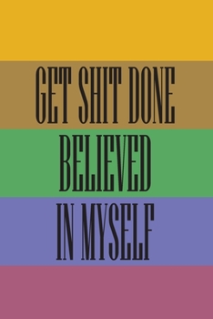 Get Shit Done Believed in Myself: Composition Planner with Blank Wide Ruled for Your Gifts (Christmas, Boxing day, New Year 2020) for Teens and Adults