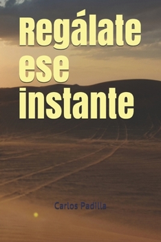 Regálate ese instante (Spanish Edition)