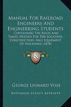 Paperback Manual for Railroad Engineers and Engineering Students: Containing the Rules and Tables Needed for the Location, Construction, and Equipment of Railro Book