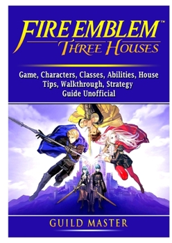 Paperback Fire Emblem Three Houses Game, Characters, Classes, Abilities, House, Tips, Walkthrough, Strategy Guide Unofficial Book