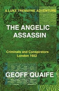 Paperback A Luke Tremayne Adventure the Angelic Assassin: Criminals and Conspirators London 1652 Book