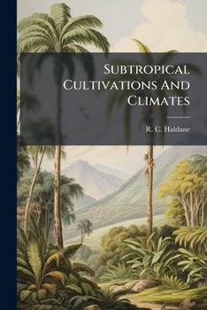 Paperback Subtropical Cultivations And Climates: A Handy Book For Planters, Colonists And Settlers Book