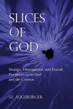Paperback Slices of God: Strange, Dimensional, and Fractal Perspectives on God and the Cosmos Book