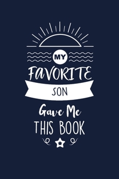 Paperback My Favorite Son Gave Me This Book: Son Thank You And Appreciation Gifts from Mom / Dad. Beautiful Gag Gift for Men and Women. Fun, Practical And Class Book