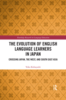 Paperback The Evolution of English Language Learners in Japan: Crossing Japan, the West, and South East Asia Book