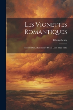 Paperback Les Vignettes Romantiques: Histoire De La Littérature Et De L'art, 1825-1840 [French] Book