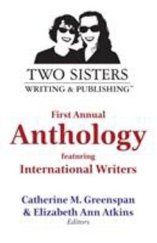 Paperback Two Sisters Writing and Publishing First Annual Anthology: Featuring International Writers Book