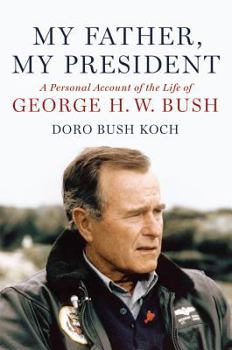 Hardcover My Father, My President: A Personal Account of the Life of George H. W. Bush Book
