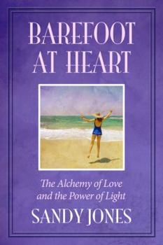 Barefoot at Heart: The Alchemy of Love and the Power of Light