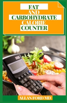 FAT AND CARBOHYDRATE CALORIE COUNTER: Simple to-follow Guide for Amateurs On keto diet, Atkins diet, Paleo diet. With Glycemic Record and Glycemic Burden Tables.