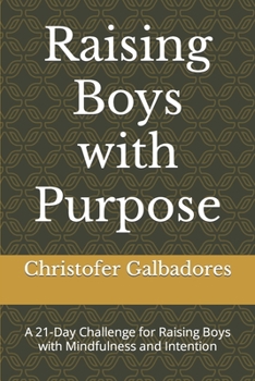 Paperback Raising Boys with Purpose: A 21-Day Challenge for Raising Boys with Mindfulness and Intention Book