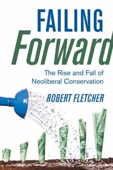 Paperback Failing Forward: The Rise and Fall of Neoliberal Conservation Book
