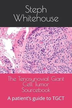Paperback The Tenosynovial Giant Cell Tumor Sourcebook: A patient's guide to TGCT Book
