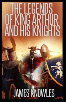 The Legends Of King Arthur And His Knights by James Knowles: illustrated edition