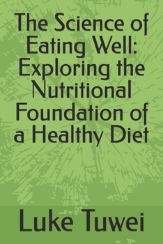 The Science of Eating Well: Exploring the Nutritional Foundation of a Healthy Diet