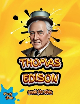 Thomas Edison Book for Kids: Discover the Amazing Story of the Inventor Who Lit Up the World. (Legends for Kids)