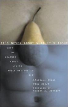 Paperback It's Never about What It's about: What We Learned about Living While Waiting to Die Book