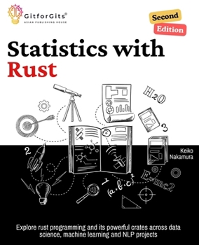Paperback Statistics with Rust, Second Edition: Explore rust programming and its powerful crates across data science, machine learning and NLP projects Book