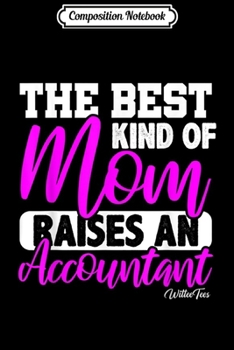 Composition Notebook: Best Mom Raises An Accountant Accounting Tax Audit Season  Journal/Notebook Blank Lined Ruled 6x9 100 Pages
