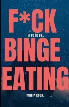 Paperback F*ck Binge Eating: Understand Binge Eating and How to Overcome It with the Recommended Treatment and Therapeutic Approach. Book