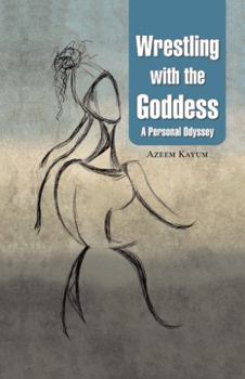 Hardcover Wrestling with the Goddess: A Personal Odyssey Book