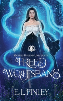 Freed Wolfsbane (Wolves Hollow University) - Book #3 of the Wolves Hollow University