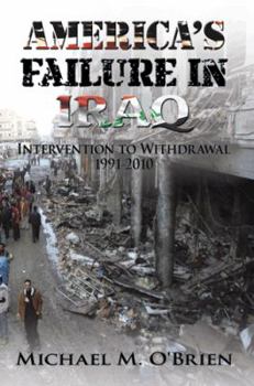 Hardcover America's Failure in Iraq: Intervention to Withdrawal 1991-2010 Book