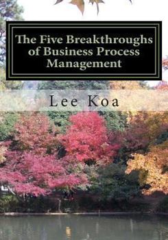 Paperback The Five Breakthroughs of Business Process Management: One Standard, One Table, One Database, One Process System, One Management System Book