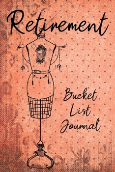 Paperback Retirement Bucket List Journal: 100 Bucket List Guided Prompt Journal Planner Gift For the Newly Retired Tracking Their Adventures Book