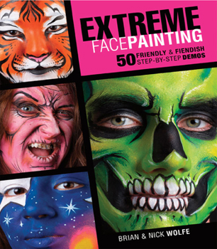 Paperback Extreme Face Painting: 50 Friendly & Fiendish Step-By-Step Demos [With DVD] Book