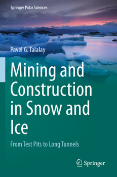 Paperback Mining and Construction in Snow and Ice: From Test Pits to Long Tunnels Book
