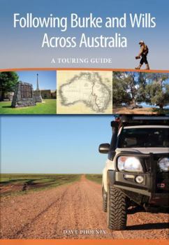 Paperback Following Burke and Wills Across Australia: A Touring Guide Book