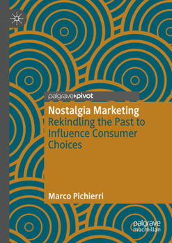 Paperback Nostalgia Marketing: Rekindling the Past to Influence Consumer Choices Book