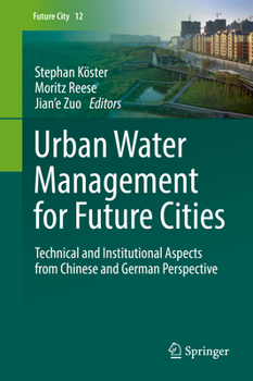 Hardcover Urban Water Management for Future Cities: Technical and Institutional Aspects from Chinese and German Perspective Book