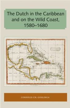 Paperback The Dutch in the Caribbean and on the Wild Coast 1580-1680 Book