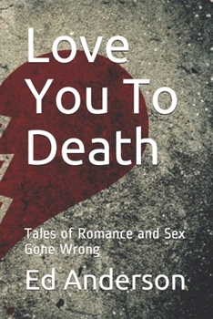 Paperback Love You To Death: Tales of Romance and Sex Gone Wrong Book