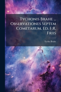 Paperback Tychonis Brahe ... Observationes Septem Cometarum, Ed. F.R. Friis [Danish] Book