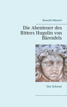 Paperback Die Abenteuer des Ritters Hugolin von Bärenfels: Band 1: Der Schwur [German] Book